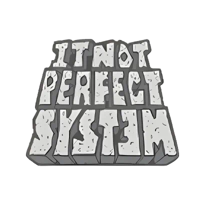 It Not Perfect System